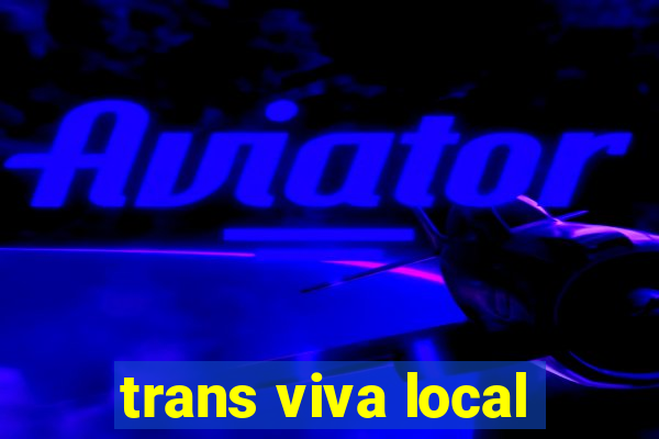 trans viva local